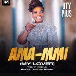 Download Mp3 : Ama Mmi (My Lover) - UTY PIUS