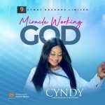 [Music Video] Miracle Working God - Cyndy Amaefule