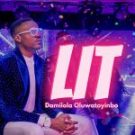 [Music Video] LIT – Damilola Oluwatoyinbo