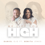 Download Mp3: We Lift You High - Daniel Ojo Ft. Benita Jone