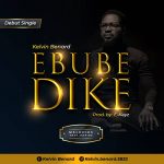 Download Mp3 : Ebube Dike - Kelvin Benard