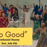 [Music Video] Nathaniel Bassey – So Good ft Ada Ehi