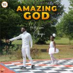 [Music Video] Amazing God - Peterson Okopi