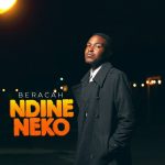 [Music] Ndineneko - Beracah