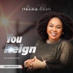 [Music Video] You Reign - Ifeoma Okolie
