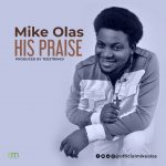 Download Mp3 : His Praise - Mike Olas