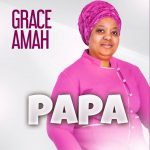 [Music] Papa - Grace Amah