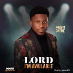 [Music Video] Lord I’m Available - Profit Okebe