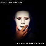 [Music] Devil’s In The Details - Love Like Gravity