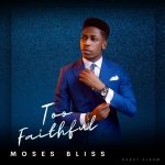[Album] Too Faithful - Moses Bliss