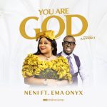 You Are God - Neni Ft. Ema Onyx