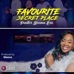 [Music Video] Favourite Secret Place - Pastor Ifeoma Eze
