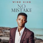 Download Mp3 : No Mistake - Wise King