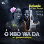 [Music Video] O Nbo Wada - Bolanle Ft. Wale Owoade