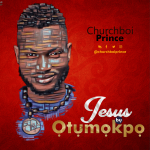Download Mp3 : Jesus Bu Otumokpo - Churchboi Prince