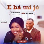 Download Mp3 : E Ba Mi Jo - Oluwatunmise Ft. Biyi Samuel
