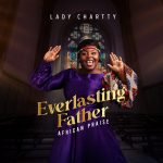 Everlasting Father (African Praise Medley) - Lady Chartty