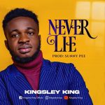 Download Mp3 : Never Lie (Prod. By Sunny Pee) - Kingsley King