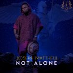 [Music Video] Not Alone - Joseph Matthew