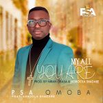 [Music Video] My All You Are - Psa Omoba