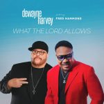 [Music] What the Lord Allows - Dewayne Harvey Ft. Fred Hammond
