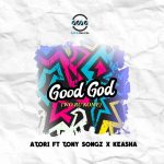 Download Mp3 : Good God - Atori Ft. Tony Songz & Keasha