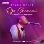 Download Mp3 : Ojo Chenemi - Caleb David