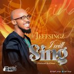 Download Mp3 : I Will Sing - Jeff Singz