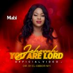 [Music Video] Jehovah You Are Lord - Mabi