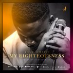 Download Mp3 : My Righteousness - Josh O‘maiye