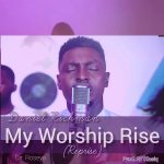 Download Mp3 : My Worship Rise (Reprise) – Daniel Richman