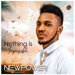 Download Mp3 : Nothing Is Impossible – Newpower