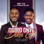 Download Mp3 :  Odiro Onye Dika Gi - Dr Tj Ft. Moses Bliss