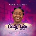 Download Mp3 : Only You – Yemisi Ogunjimi
