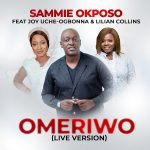 Download Mp3 : Omeriwo (Live) – Sammie Okposo Ft. Joy Uche Ogbonna x Lilian Collins