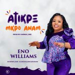 Download Mp3 : Atikpe Mkpo Anam - Eno Williams