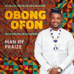 Obong Ofon (The Lord Is Good)  - Man of Praize