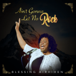 Download Mp3 : Ain’t Gonna Let No Rock - Blessing Airhihen