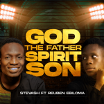Download Mp3 : God the Father, Spirit, Son - Stevash Ft. Reuben Ebiloma