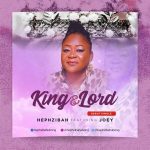 Download Mp3 : King and Lord - Hephzibah Ft. Joey