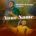 Download Mp3 : Your Name - Oladimeji Image Ft. Alayo