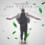 Download Mp3 : You Turned It - Timons Omonokhua