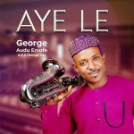 [Music Video] Aye le - George Audu Eniafe