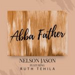 [Music] Abba Father - Nelson Jason Ft Ruth Tehila