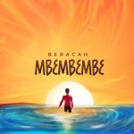 [Music] Mbembembe - Beracah