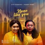 [Music Video] None Like You - Eva Diamond Ft. Pammy Ramz