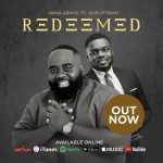 [Music] Redeemed - Nana Abayie Ft. Kofi Peprah
