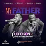 Download Mp3 : My Father – UD Okon Ft. Iyke D Combophonist