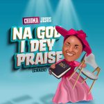 Download Mp3 : Na God I Dey Praise – Chioma Jesus