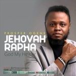 [Music] Jehovah Rapha (God My Healer) - Prosper Ogene